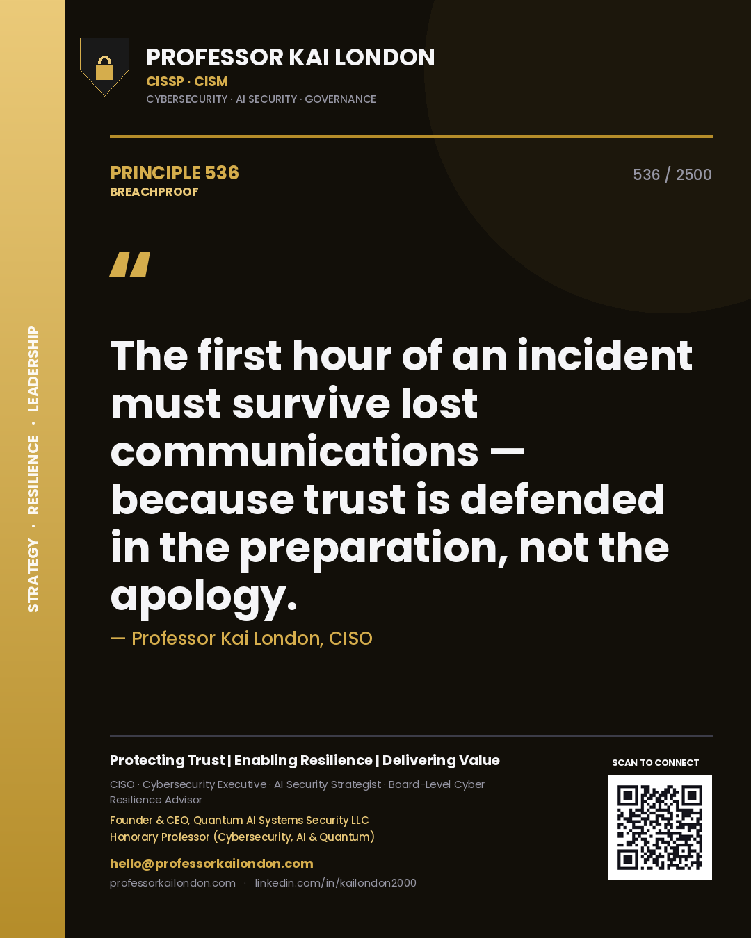 Professor Kai London principle 536: The first hour of an incident must survive lost communications — because trust is defended in the preparation, not the apology.