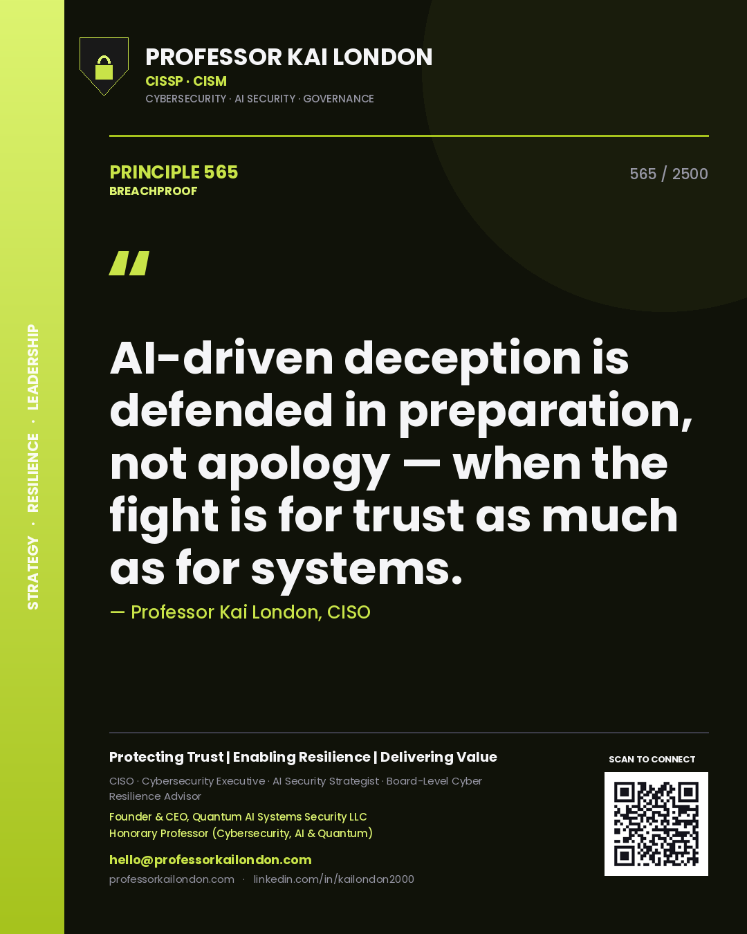 Professor Kai London principle 565: AI-driven deception is defended in preparation, not apology — when the fight is for trust as much as for systems.