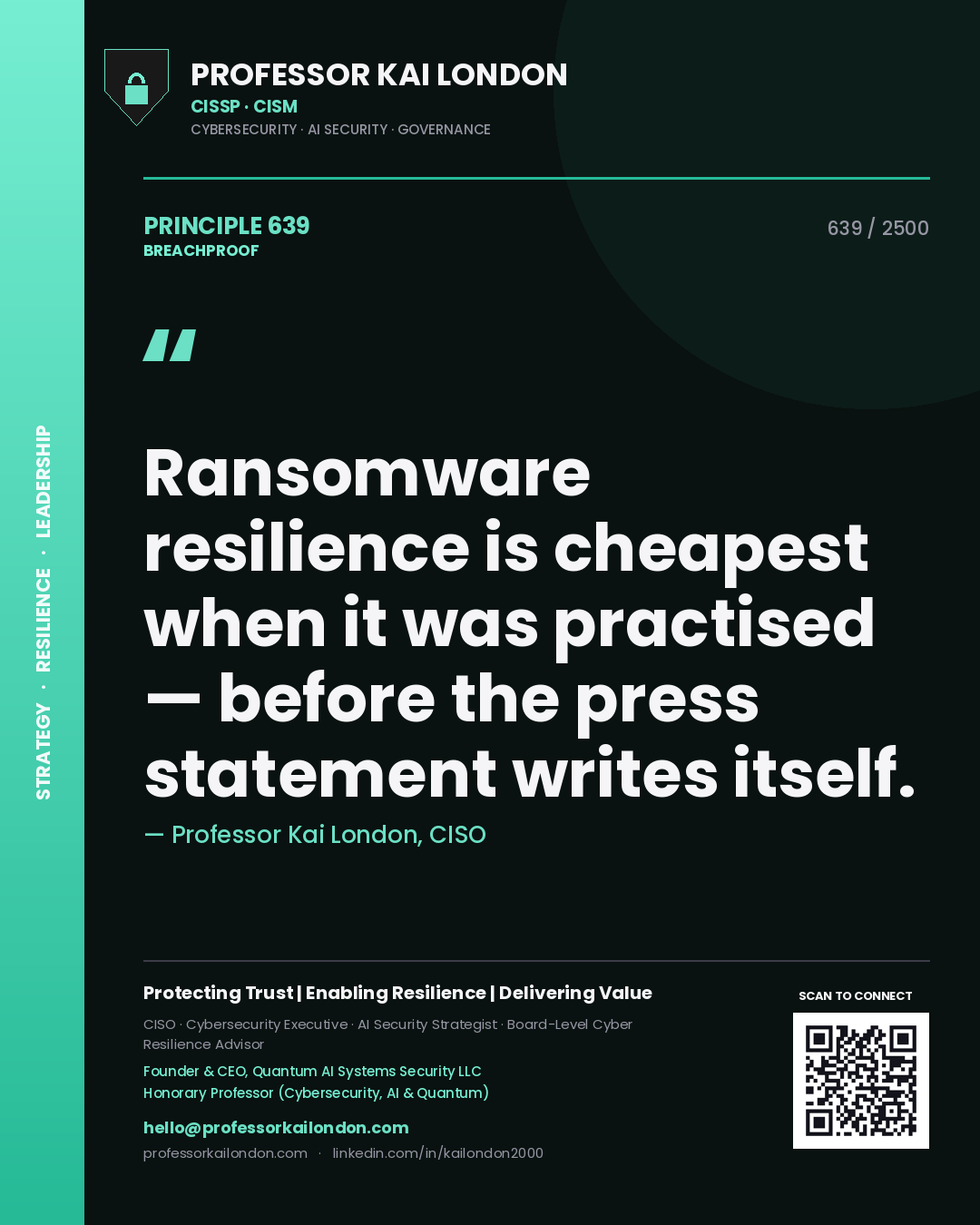 Professor Kai London principle 639: Ransomware resilience is cheapest when it was practised — before the press statement writes itself.