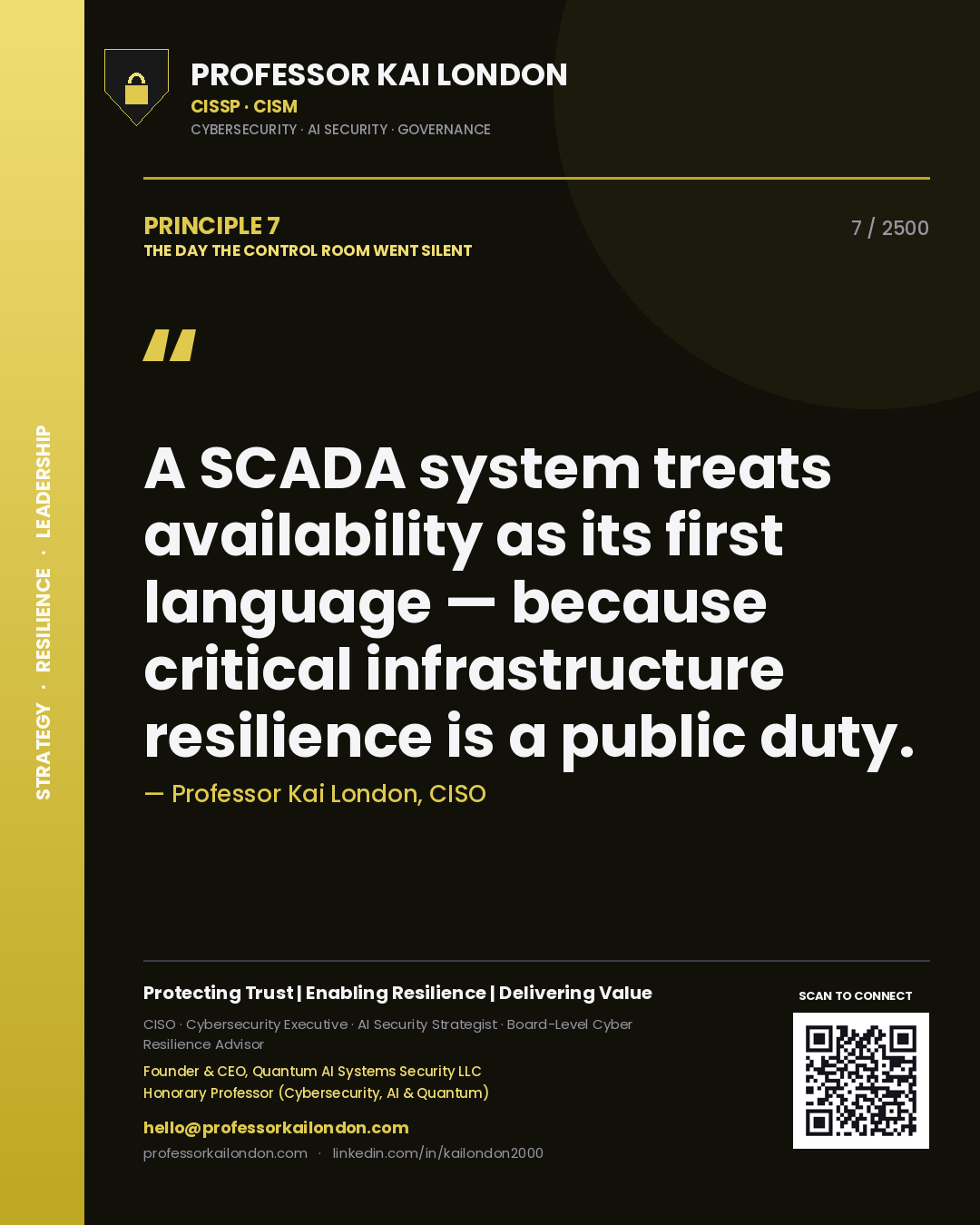 Professor Kai London principle 7: A SCADA system treats availability as its first language — because critical infrastructure resilience is a public duty.