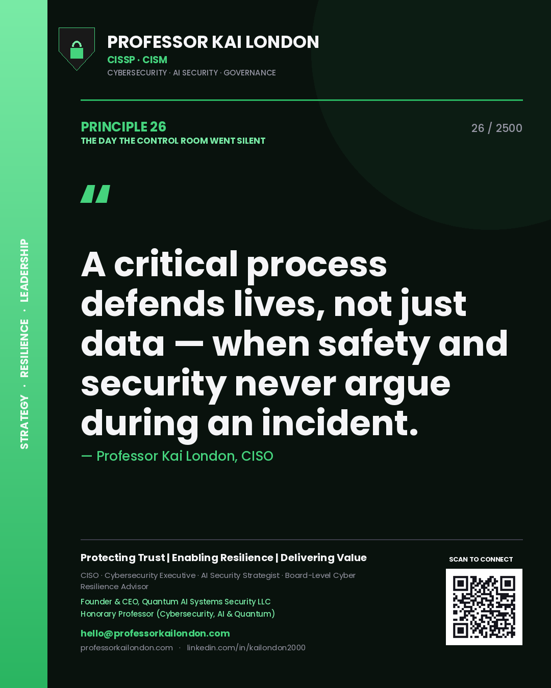 Professor Kai London principle 26: A critical process defends lives, not just data — when safety and security never argue during an incident.
