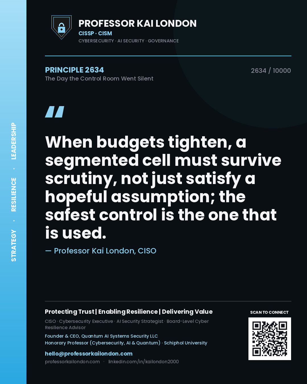 Quote card by Professor Kai London reading 'When budgets tighten, a segmented cell must survive scrutiny, not just satisfy a hopeful assumption; the safest control is the one that is used.'. From the book The Day the Control Room Went Silent.