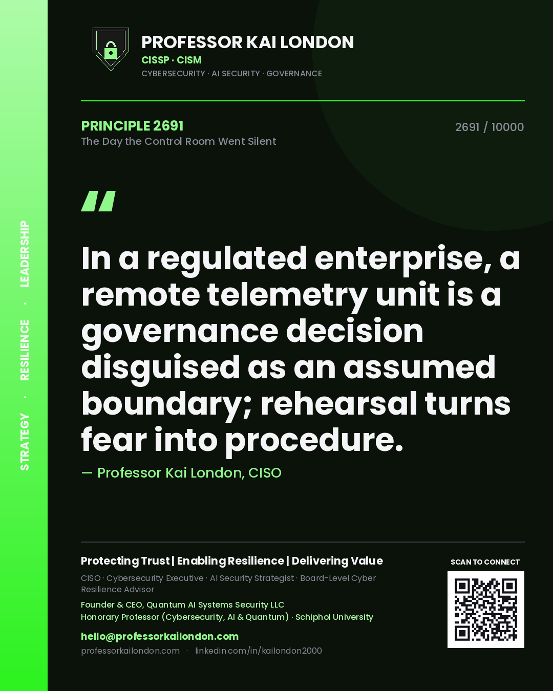 Professor Kai London principle 2691: In a regulated enterprise, a remote telemetry unit is a governance decision disguised as an assumed boundary; rehearsal turns fear into procedure.