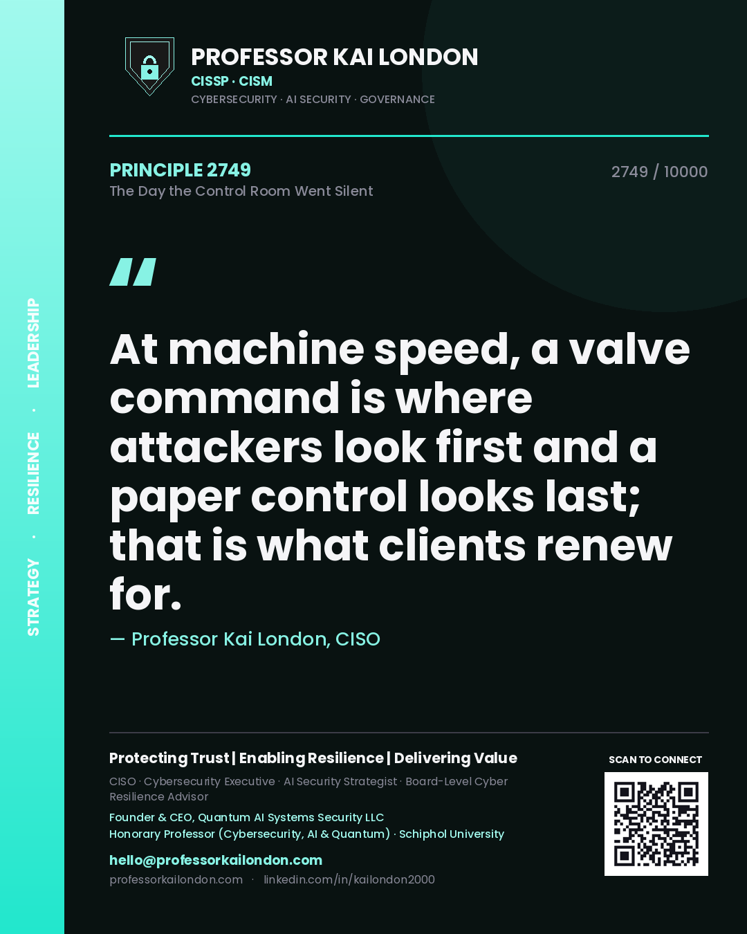 Quote card by Professor Kai London reading 'At machine speed, a valve command is where attackers look first and a paper control looks last; that is what clients renew for.'. From the book The Day the Control Room Went Silent.