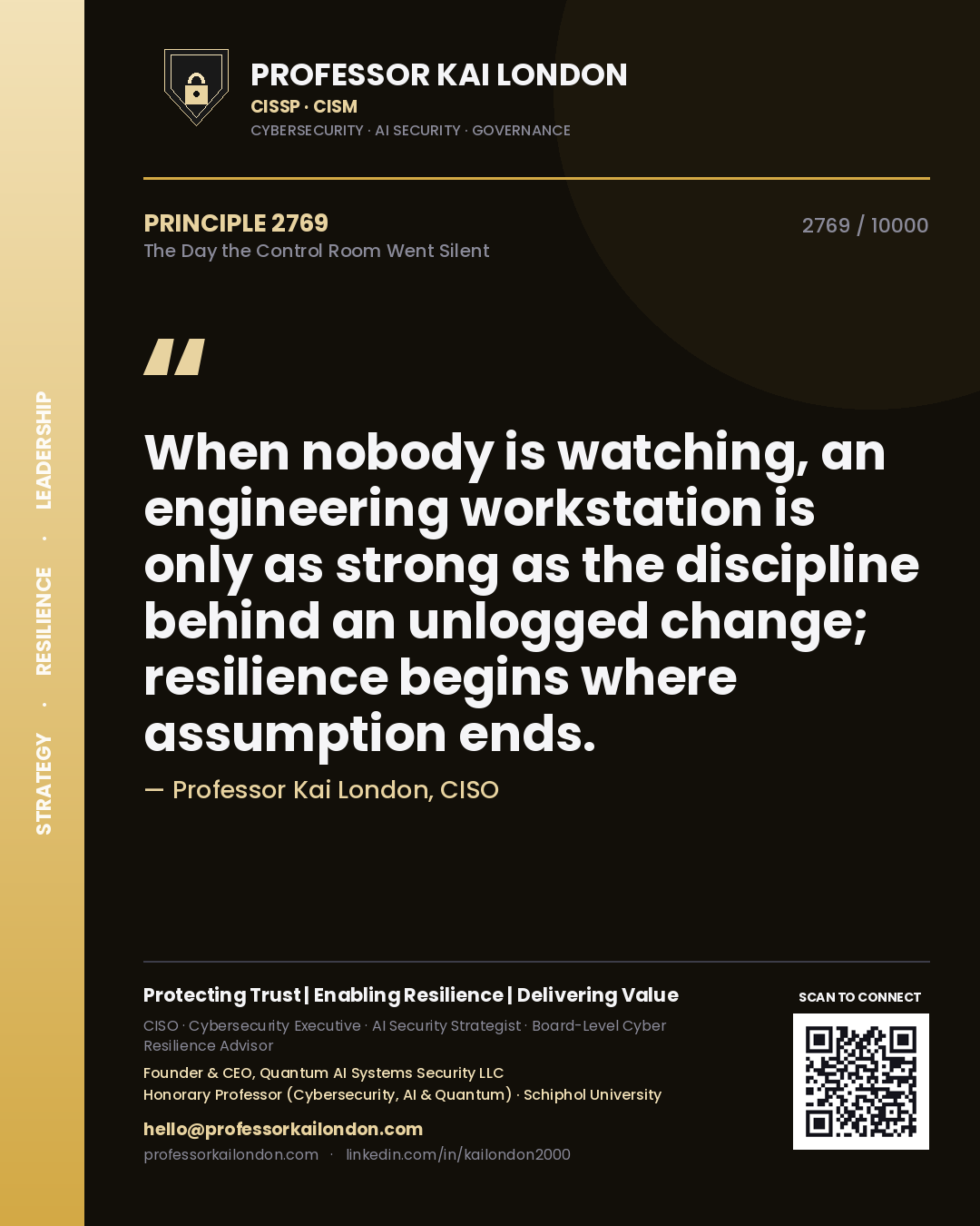 Quote card by Professor Kai London reading 'When nobody is watching, an engineering workstation is only as strong as the discipline behind an unlogged change; resilience begins where assumption ends.'. From the book The Day the Control Room Went Silent.
