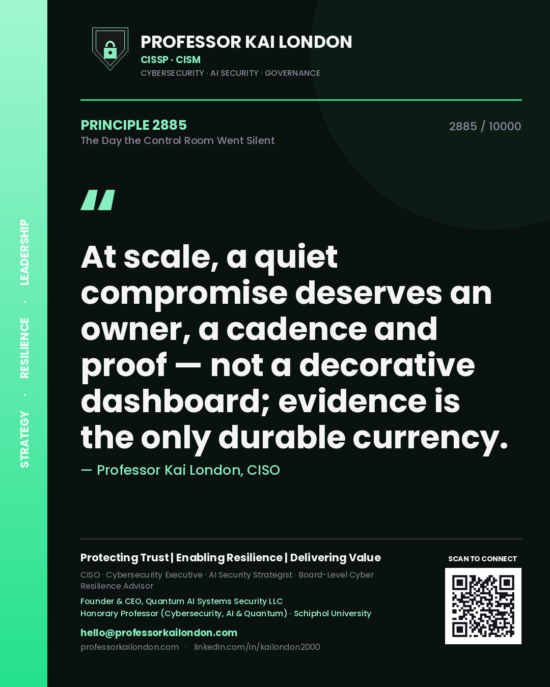 Professor Kai London principle 2885: At scale, a quiet compromise deserves an owner, a cadence and proof — not a decorative dashboard; evidence is the only durable currency.