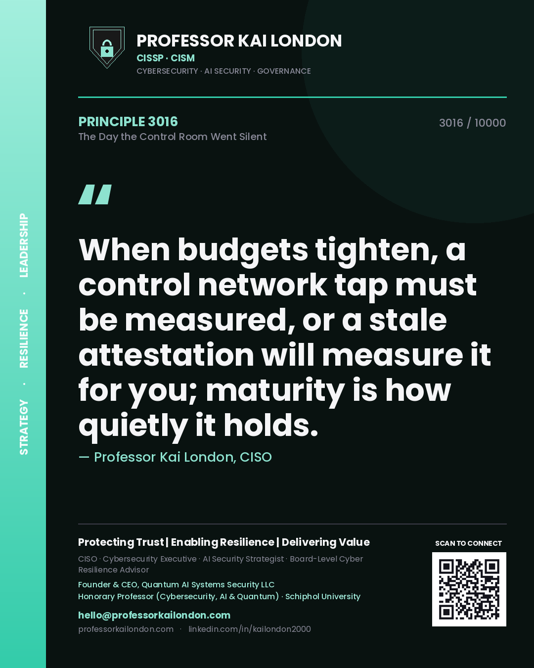 Professor Kai London principle 3016: When budgets tighten, a control network tap must be measured, or a stale attestation will measure it for you; maturity is how quietly it holds.