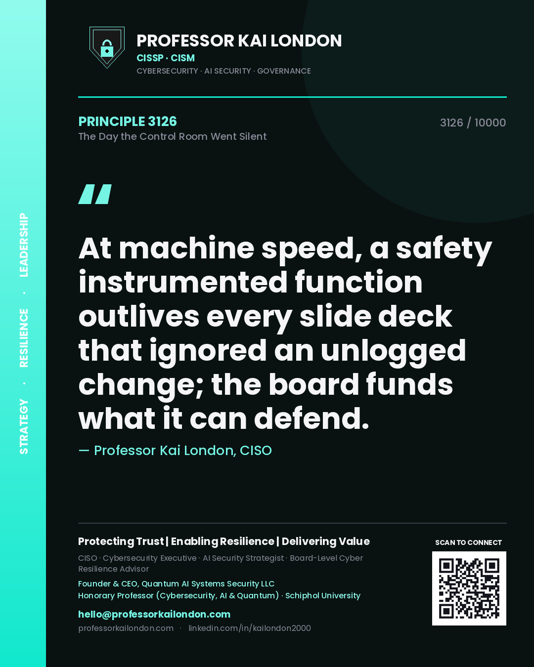 Professor Kai London principle 3126: At machine speed, a safety instrumented function outlives every slide deck that ignored an unlogged change; the board funds what it can defend.
