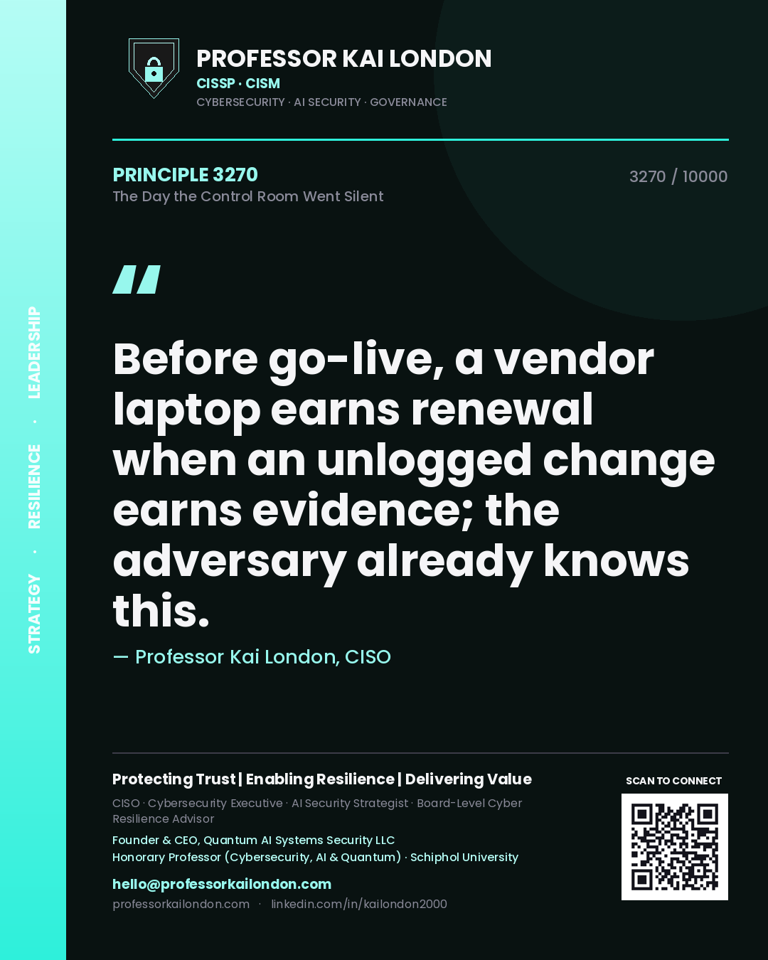 Quote card by Professor Kai London reading 'Before go-live, a vendor laptop earns renewal when an unlogged change earns evidence; the adversary already knows this.'. From the book The Day the Control Room Went Silent.