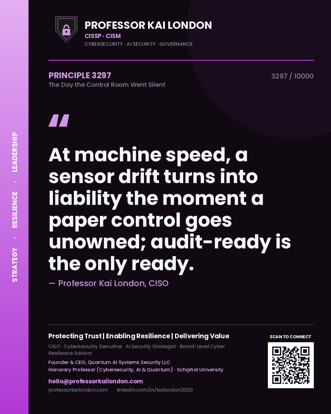 Quote card by Professor Kai London reading 'At machine speed, a sensor drift turns into liability the moment a paper control goes unowned; audit-ready is the only ready.'. From the book The Day the Control Room Went Silent.