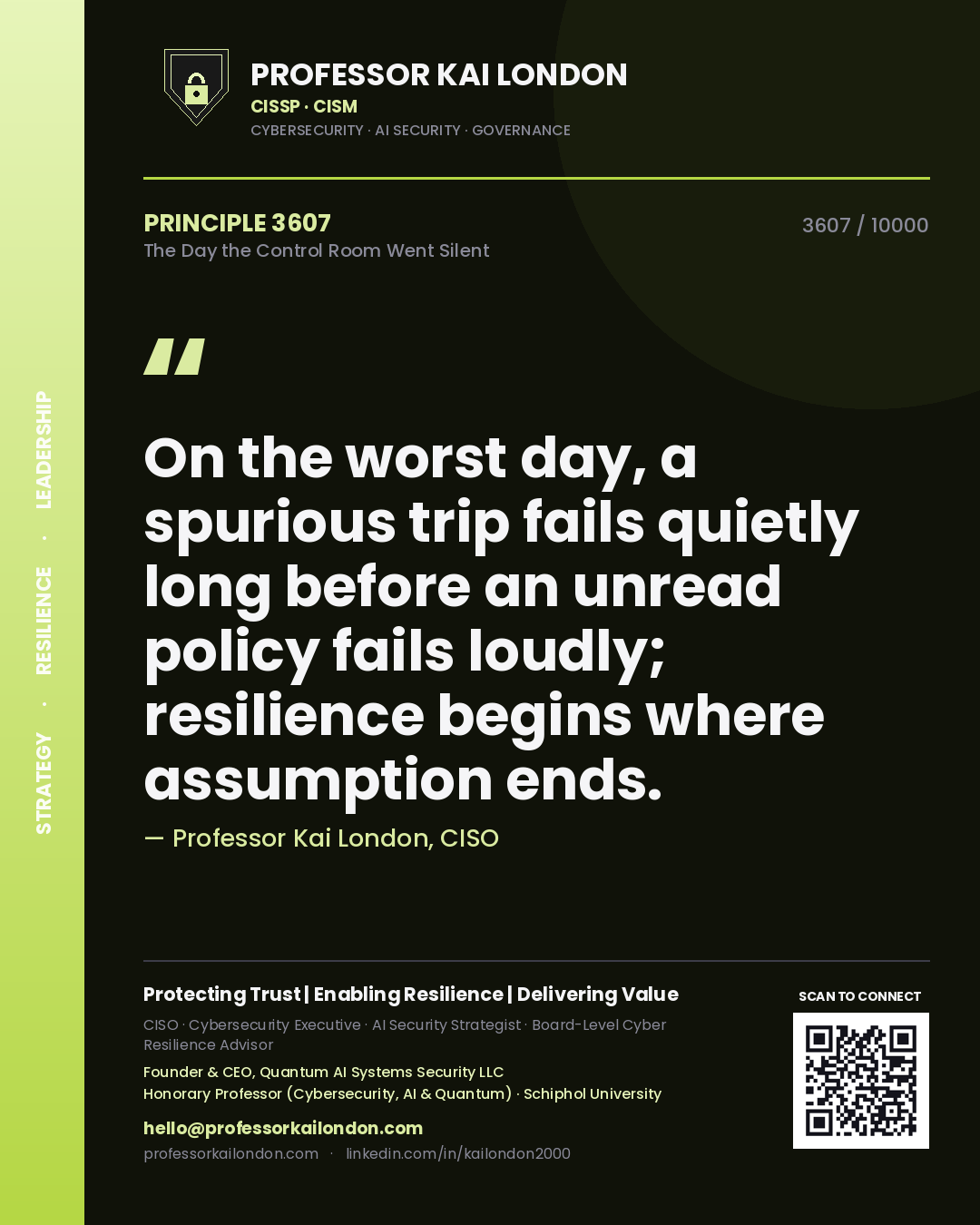 Professor Kai London principle 3607: On the worst day, a spurious trip fails quietly long before an unread policy fails loudly; resilience begins where assumption ends.