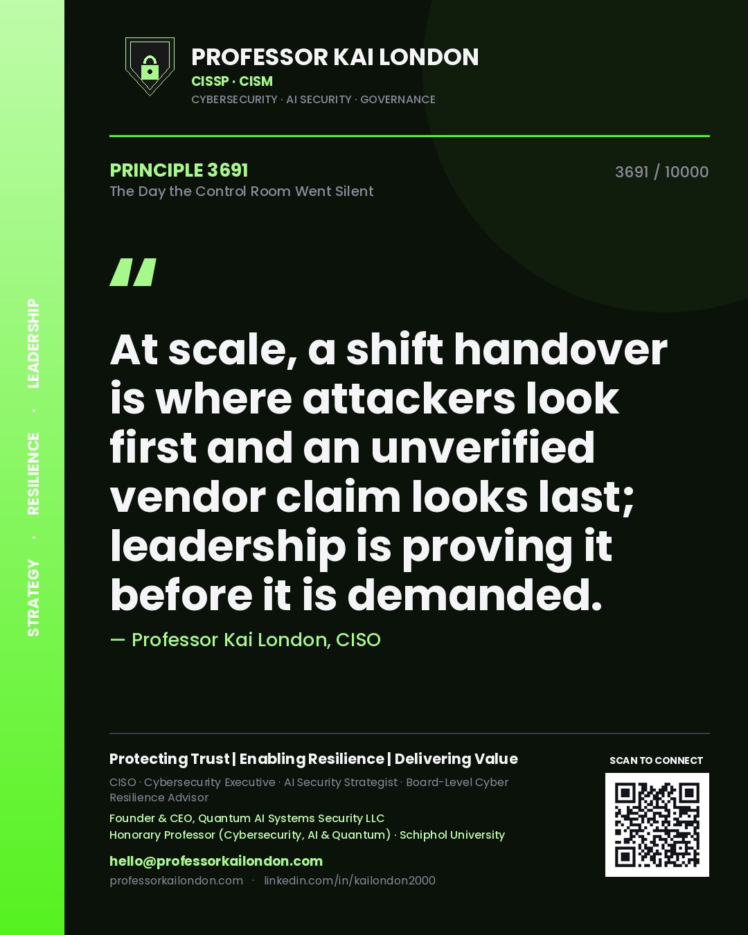 Professor Kai London principle 3691: At scale, a shift handover is where attackers look first and an unverified vendor claim looks last; leadership is proving it before it is demanded.