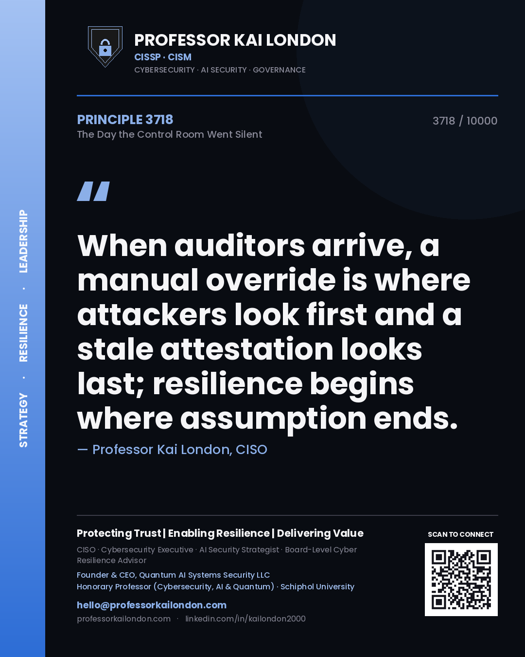 Professor Kai London principle 3718: When auditors arrive, a manual override is where attackers look first and a stale attestation looks last; resilience begins where assumption ends.