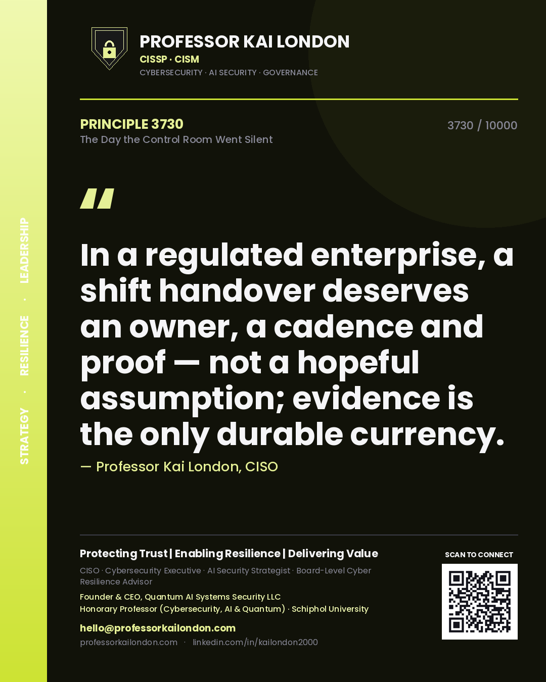 Professor Kai London principle 3730: In a regulated enterprise, a shift handover deserves an owner, a cadence and proof — not a hopeful assumption; evidence is the only durable currency.