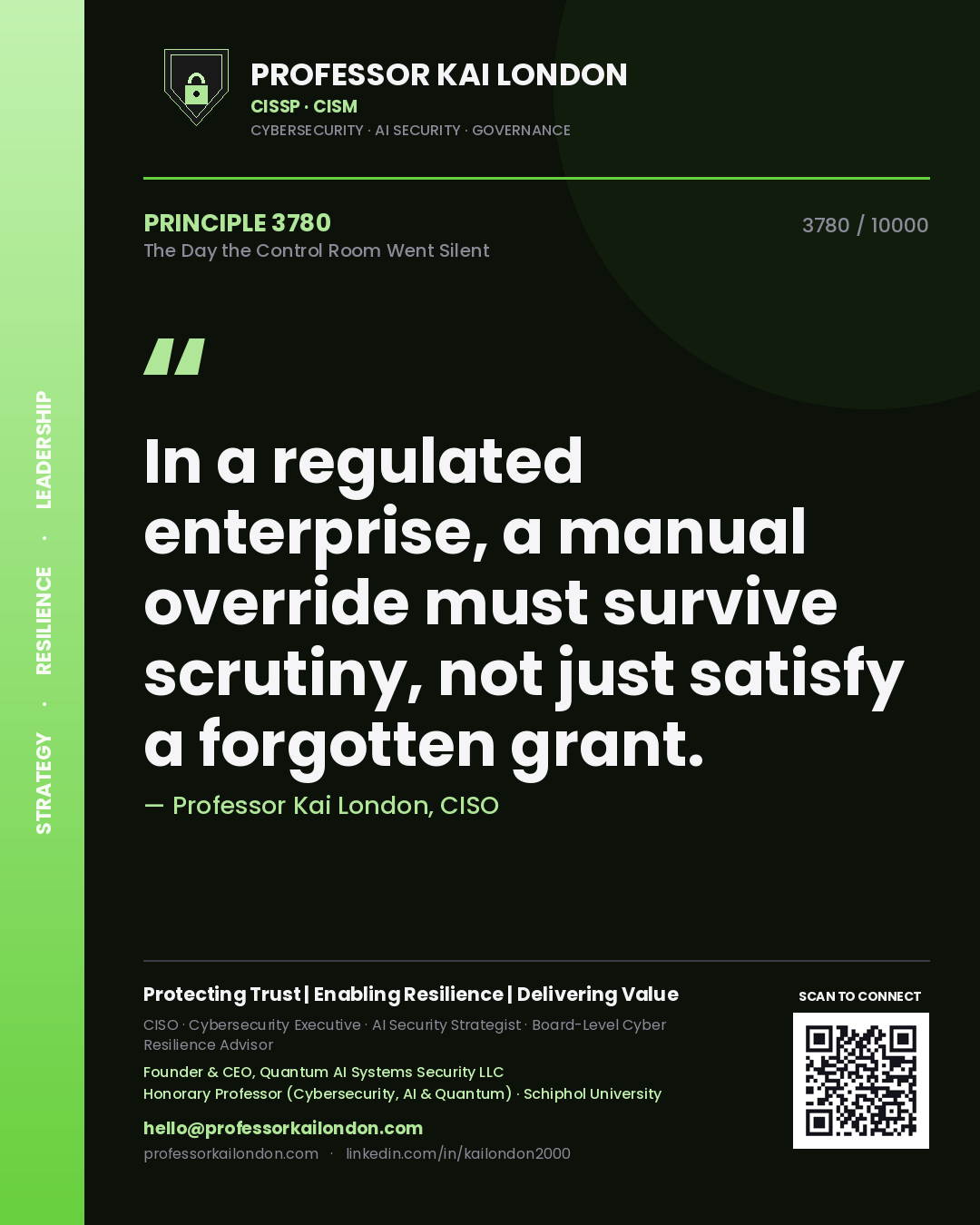 Professor Kai London principle 3780: In a regulated enterprise, a manual override must survive scrutiny, not just satisfy a forgotten grant.