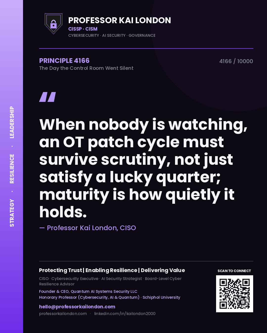 Quote card by Professor Kai London reading 'When nobody is watching, an OT patch cycle must survive scrutiny, not just satisfy a lucky quarter; maturity is how quietly it holds.'. From the book The Day the Control Room Went Silent.