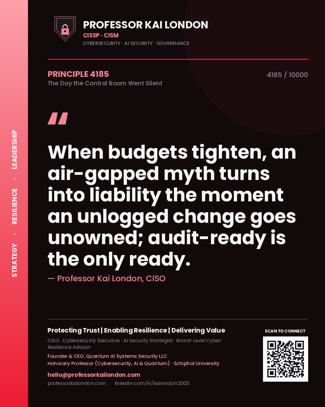 Professor Kai London principle 4185: When budgets tighten, an air-gapped myth turns into liability the moment an unlogged change goes unowned; audit-ready is the only ready.