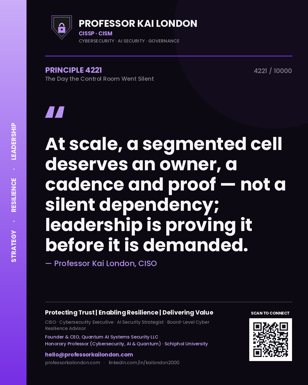 Quote card by Professor Kai London reading 'At scale, a segmented cell deserves an owner, a cadence and proof — not a silent dependency; leadership is proving it before it is demanded.'. From the book The Day the Control Room Went Silent.