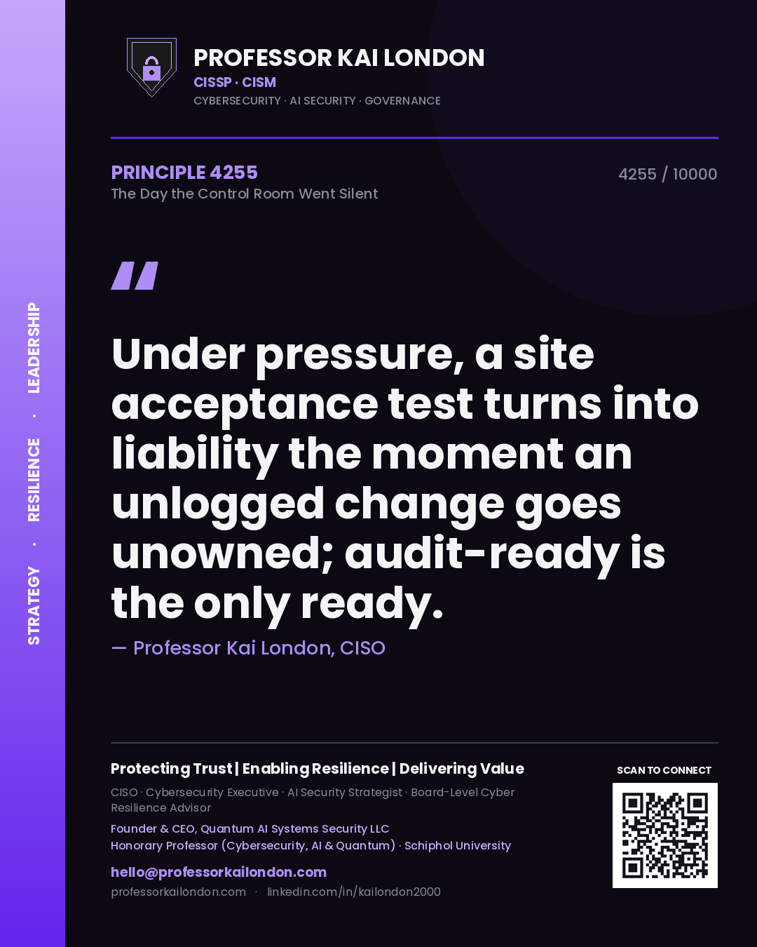 Professor Kai London principle 4255: Under pressure, a site acceptance test turns into liability the moment an unlogged change goes unowned; audit-ready is the only ready.