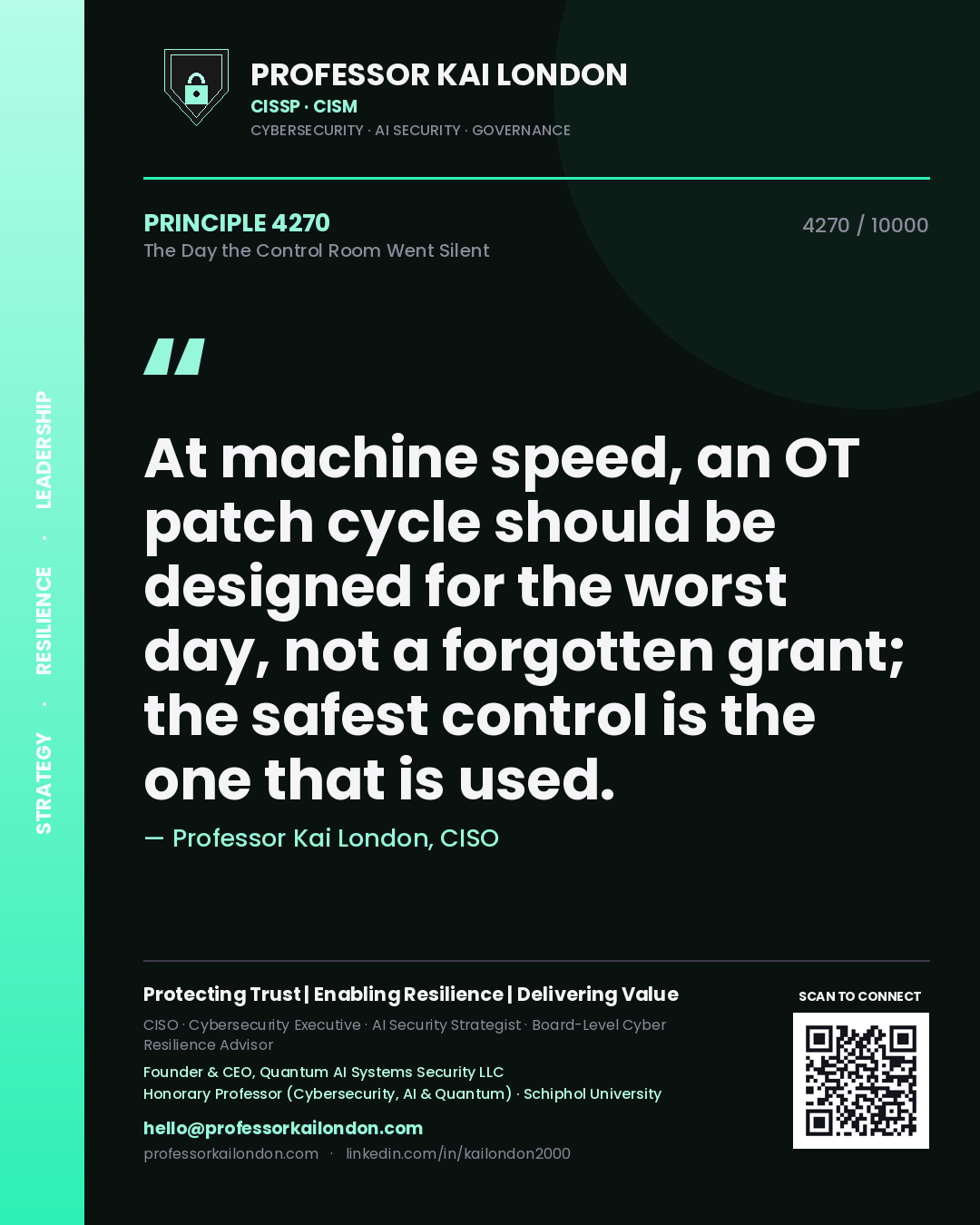 Quote card by Professor Kai London reading 'At machine speed, an OT patch cycle should be designed for the worst day, not a forgotten grant; the safest control is the one that is used.'. From the book The Day the Control Room Went Silent.