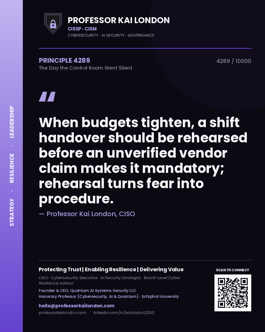 Professor Kai London principle 4289: When budgets tighten, a shift handover should be rehearsed before an unverified vendor claim makes it mandatory; rehearsal turns fear into procedure.