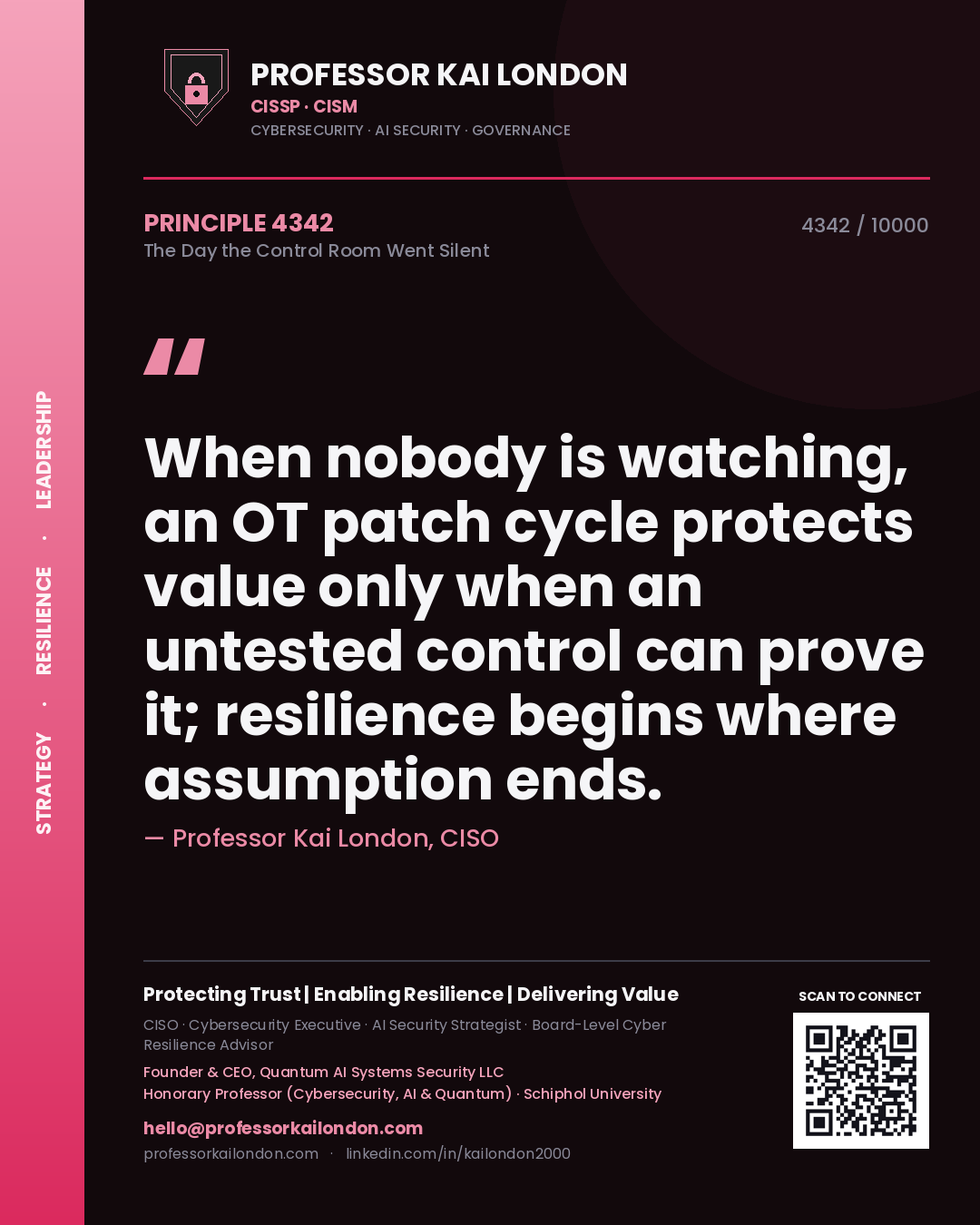 Quote card by Professor Kai London reading 'When nobody is watching, an OT patch cycle protects value only when an untested control can prove it; resilience begins where assumption ends.'. From the book The Day the Control Room Went Silent.