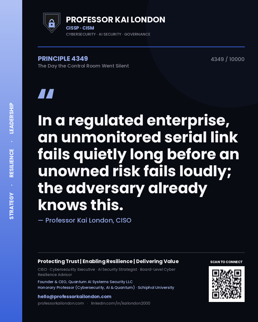 Quote card by Professor Kai London reading 'In a regulated enterprise, an unmonitored serial link fails quietly long before an unowned risk fails loudly; the adversary already knows this.'. From the book The Day the Control Room Went Silent.