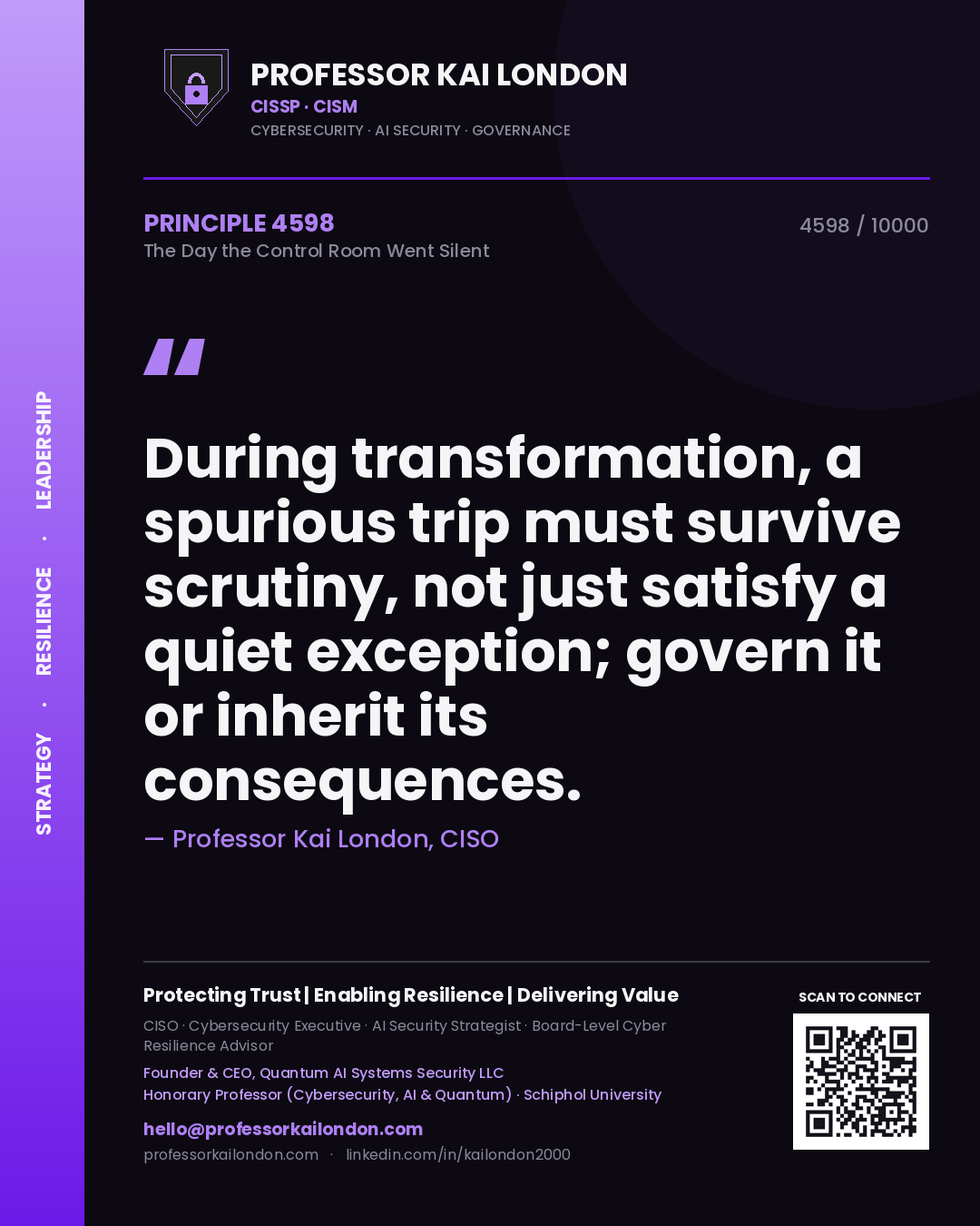 Quote card by Professor Kai London reading 'During transformation, a spurious trip must survive scrutiny, not just satisfy a quiet exception; govern it or inherit its consequences.'. From the book The Day the Control Room Went Silent.