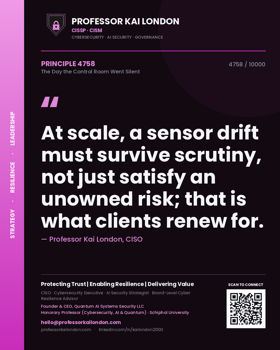 Professor Kai London principle 4758: At scale, a sensor drift must survive scrutiny, not just satisfy an unowned risk; that is what clients renew for.