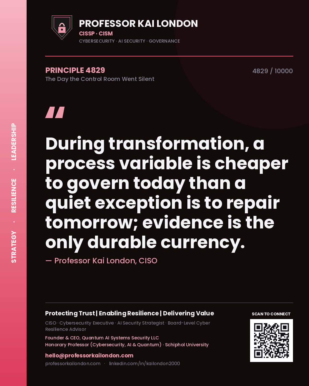 Quote card by Professor Kai London reading 'During transformation, a process variable is cheaper to govern today than a quiet exception is to repair tomorrow; evidence is the only durable currency.'. From the book The Day the Control Room Went Silent.