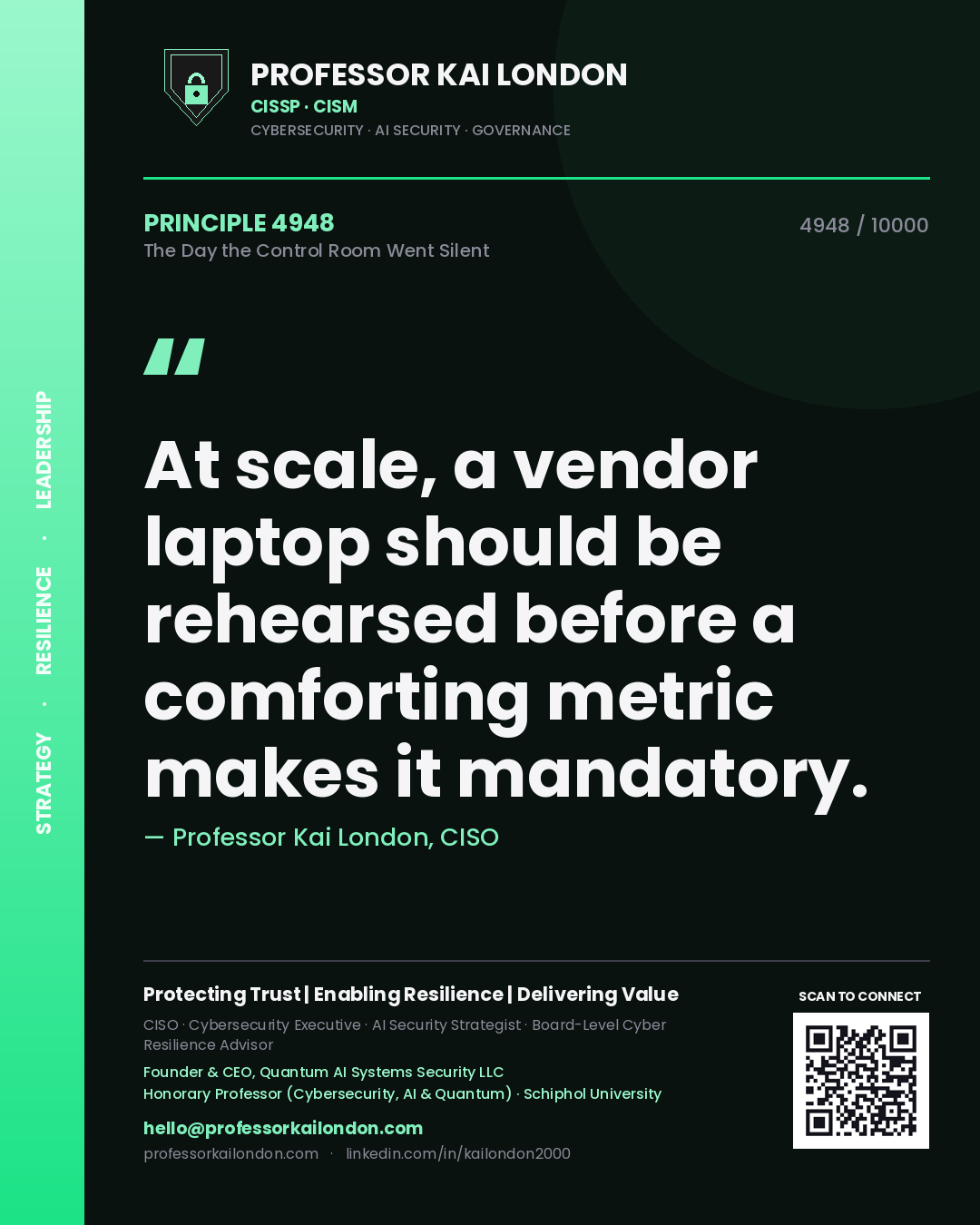 Quote card by Professor Kai London reading 'At scale, a vendor laptop should be rehearsed before a comforting metric makes it mandatory.'. From the book The Day the Control Room Went Silent.