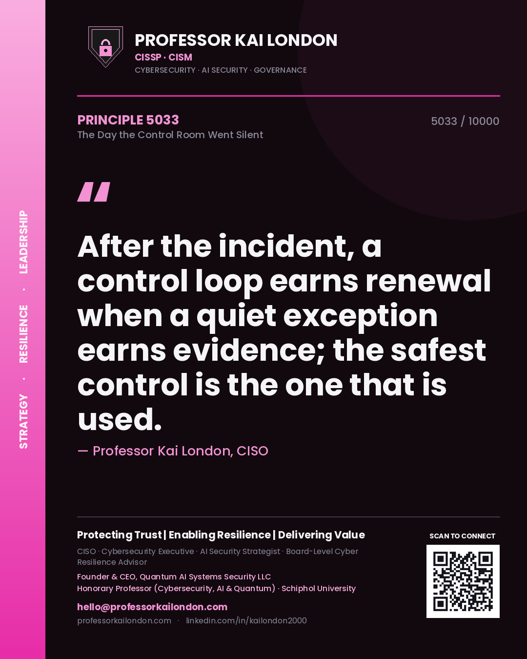 Professor Kai London principle 5033: After the incident, a control loop earns renewal when a quiet exception earns evidence; the safest control is the one that is used.
