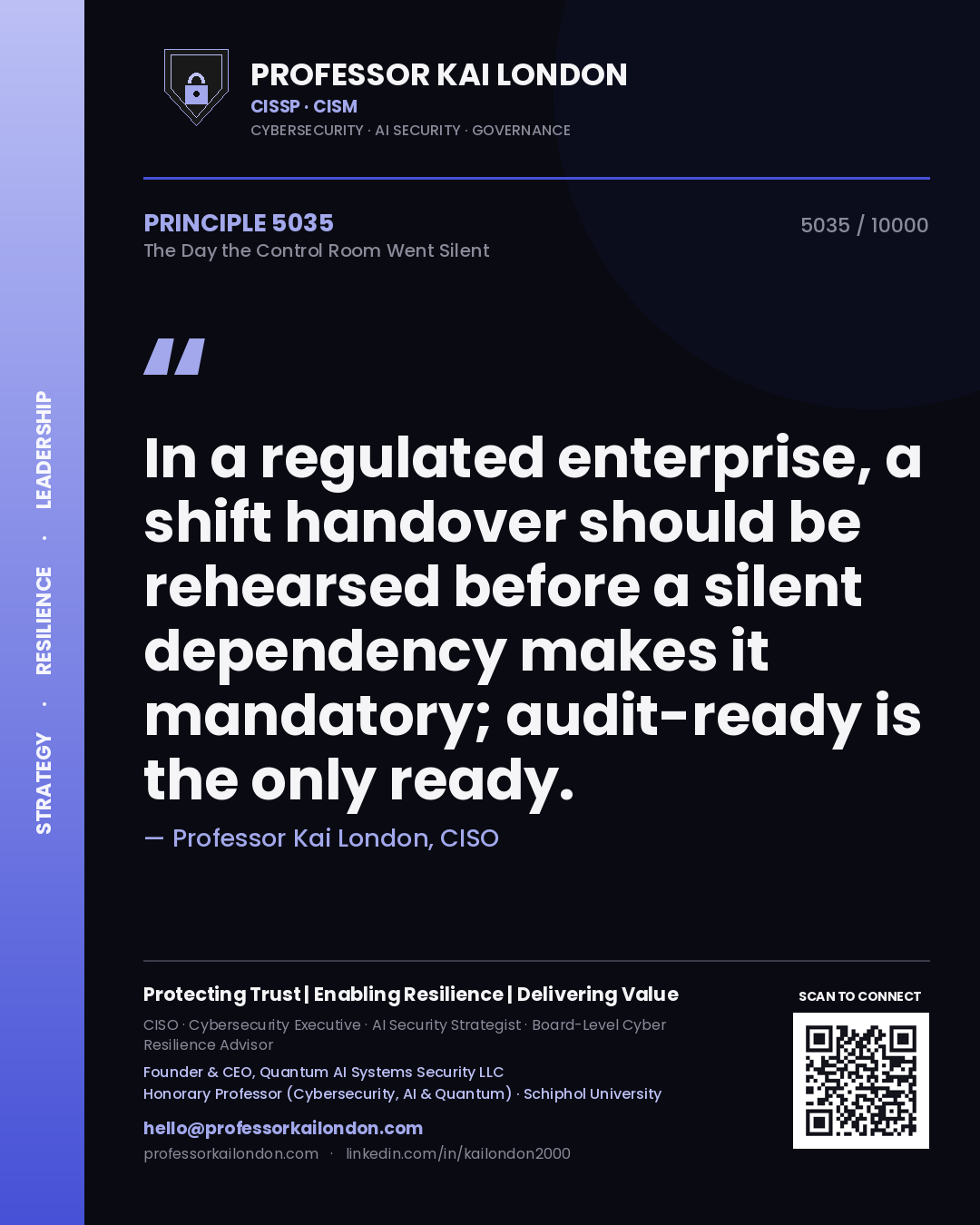 Professor Kai London principle 5035: In a regulated enterprise, a shift handover should be rehearsed before a silent dependency makes it mandatory; audit-ready is the only ready.