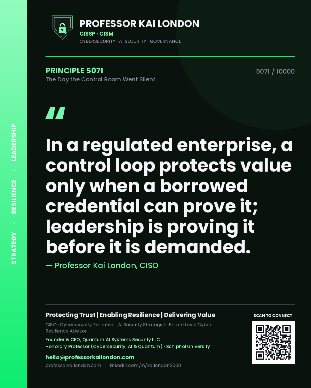 Professor Kai London principle 5071: In a regulated enterprise, a control loop protects value only when a borrowed credential can prove it; leadership is proving it before it is demanded.