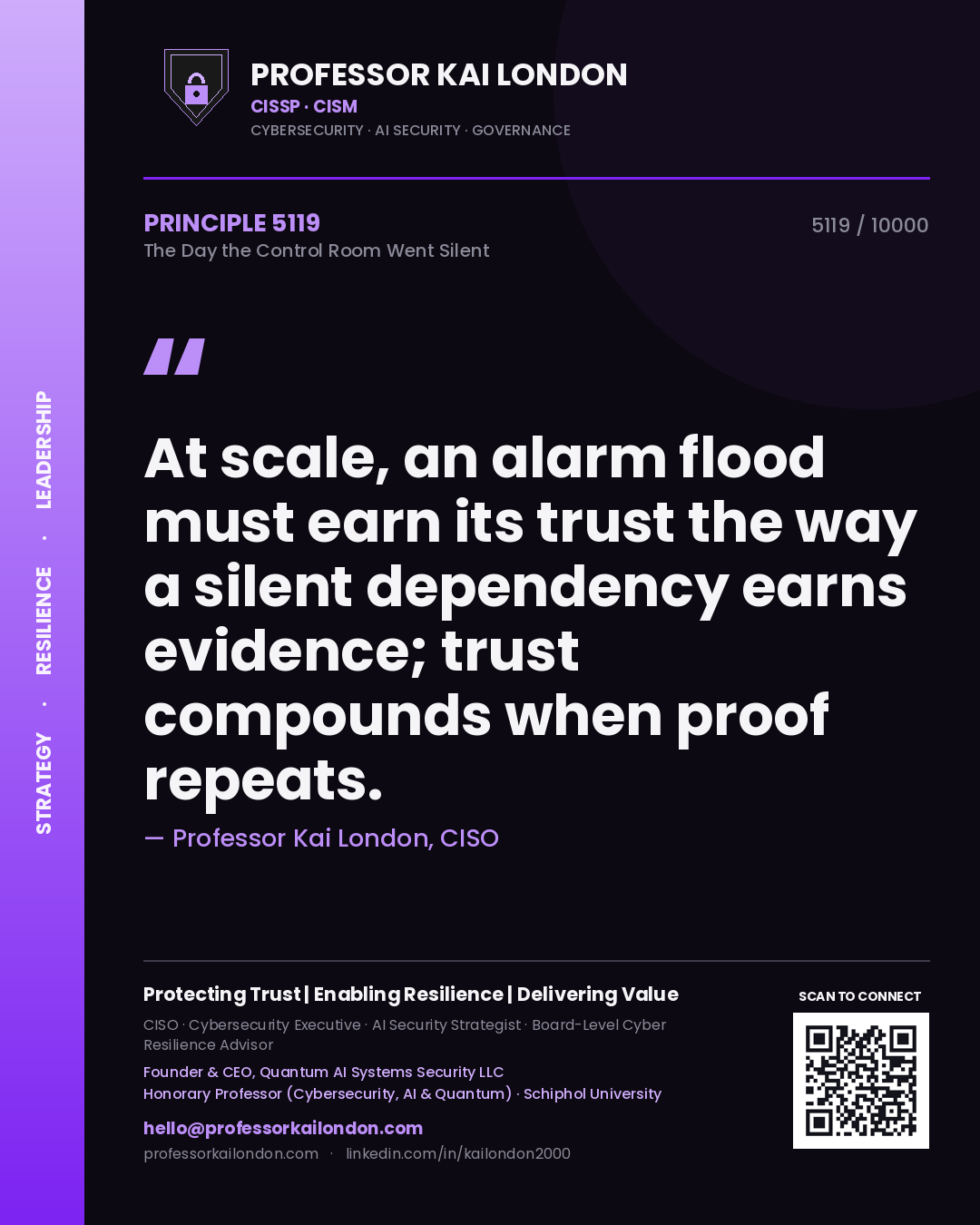 Quote card by Professor Kai London reading 'At scale, an alarm flood must earn its trust the way a silent dependency earns evidence; trust compounds when proof repeats.'. From the book The Day the Control Room Went Silent.