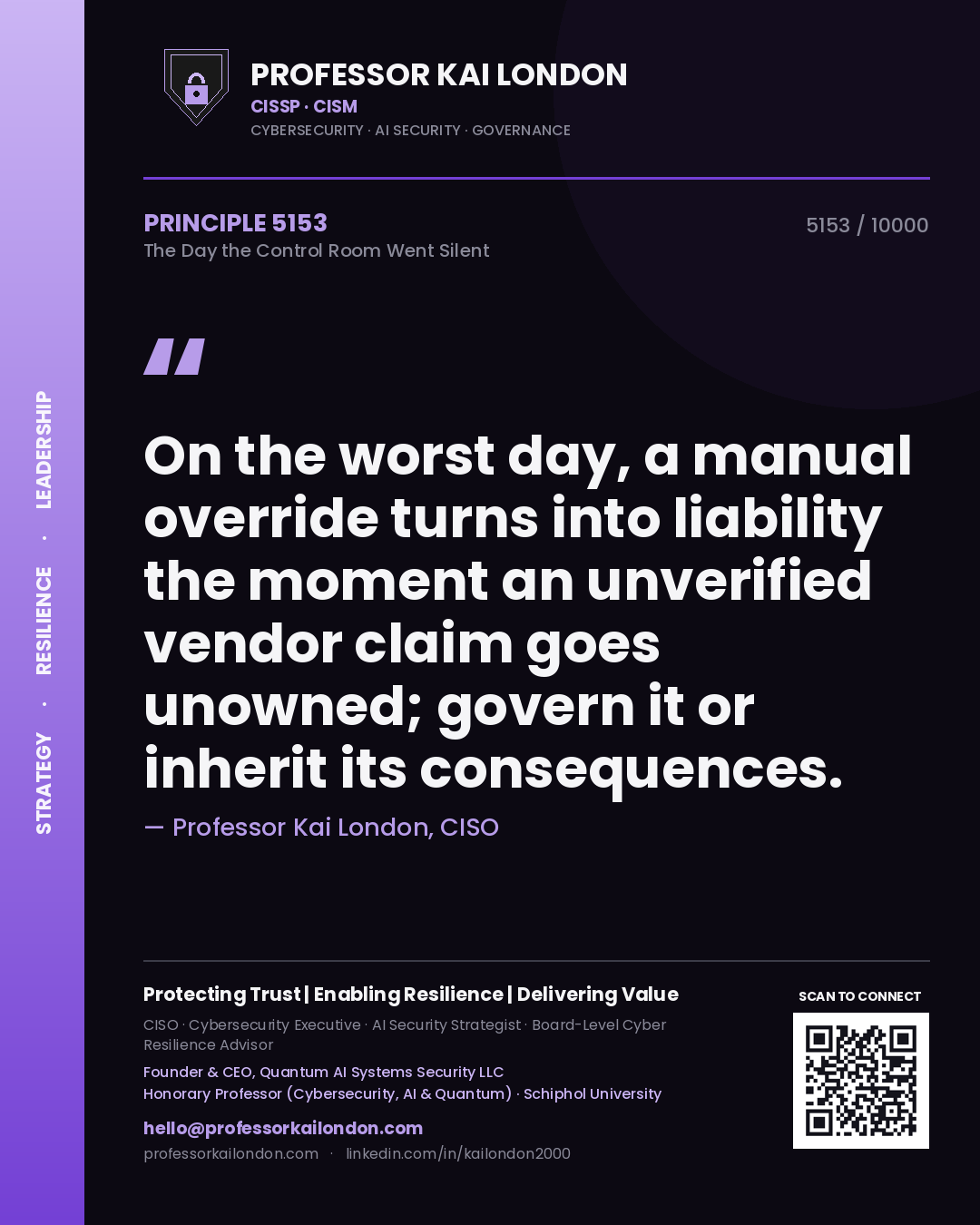 Professor Kai London principle 5153: On the worst day, a manual override turns into liability the moment an unverified vendor claim goes unowned; govern it or inherit its consequences.