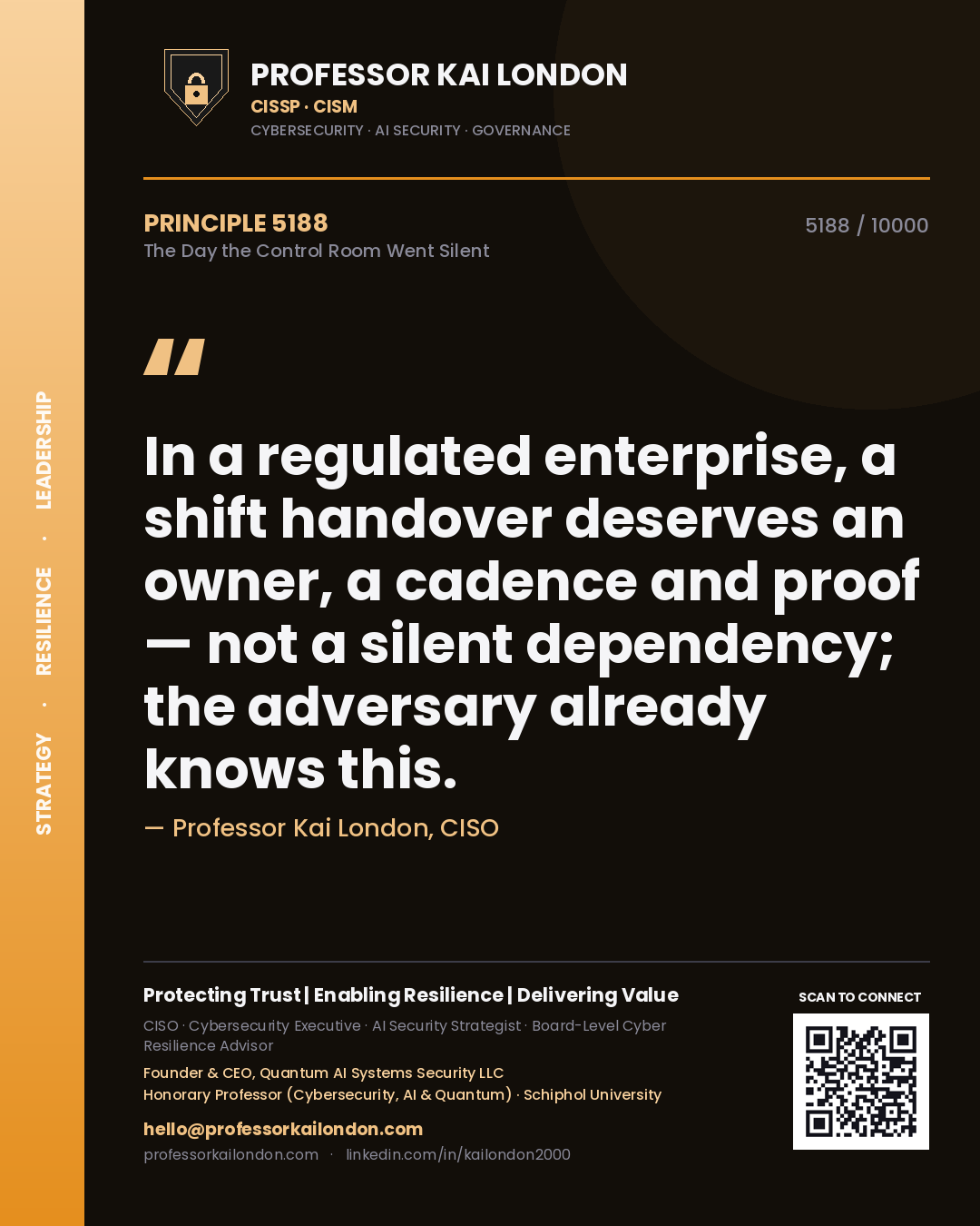 Professor Kai London principle 5188: In a regulated enterprise, a shift handover deserves an owner, a cadence and proof — not a silent dependency; the adversary already knows this.