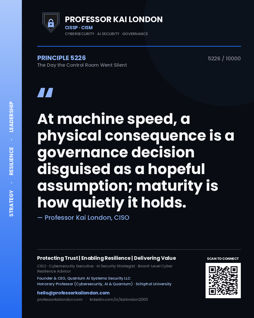Quote card by Professor Kai London reading 'At machine speed, a physical consequence is a governance decision disguised as a hopeful assumption; maturity is how quietly it holds.'. From the book The Day the Control Room Went Silent.