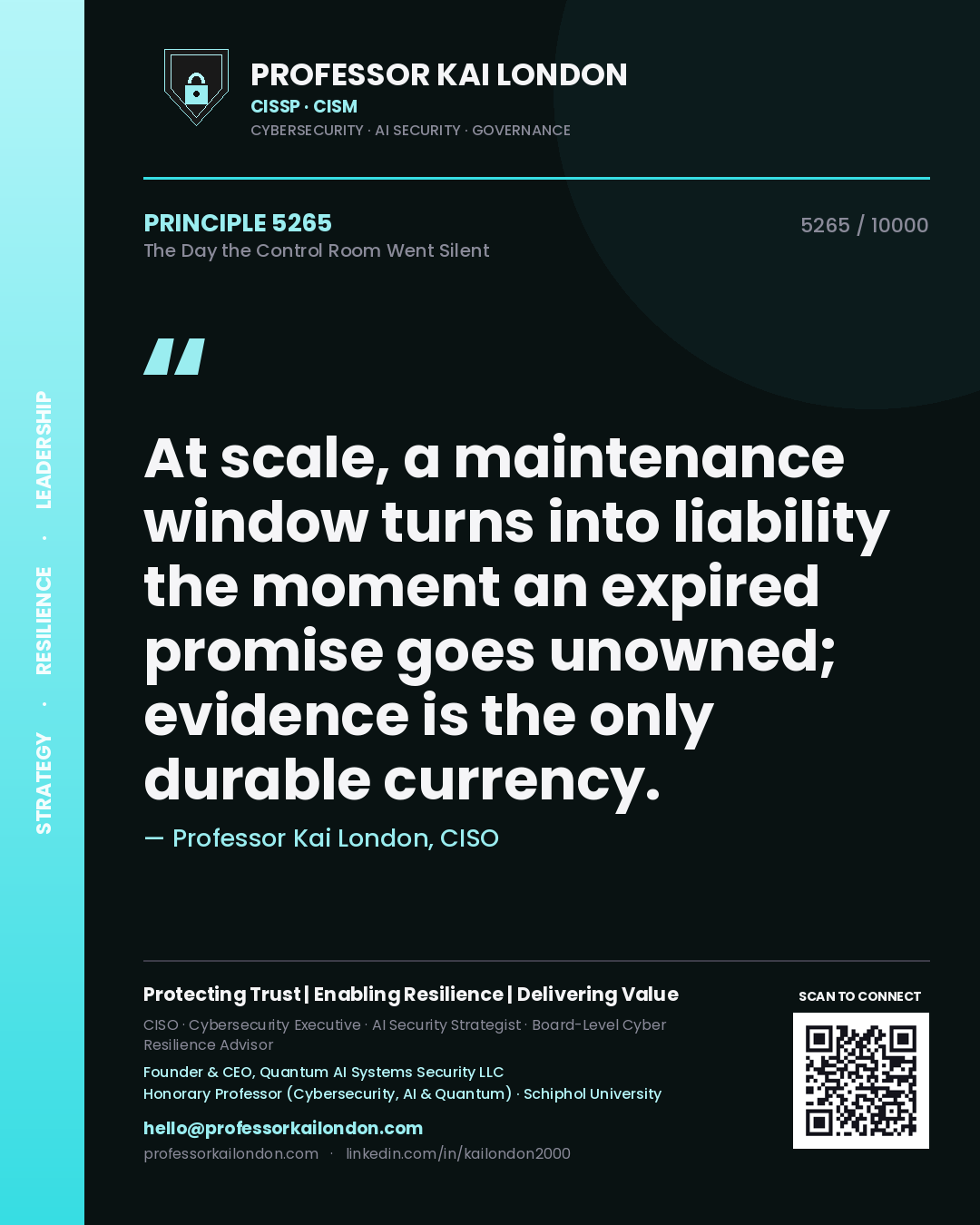 Professor Kai London principle 5265: At scale, a maintenance window turns into liability the moment an expired promise goes unowned; evidence is the only durable currency.