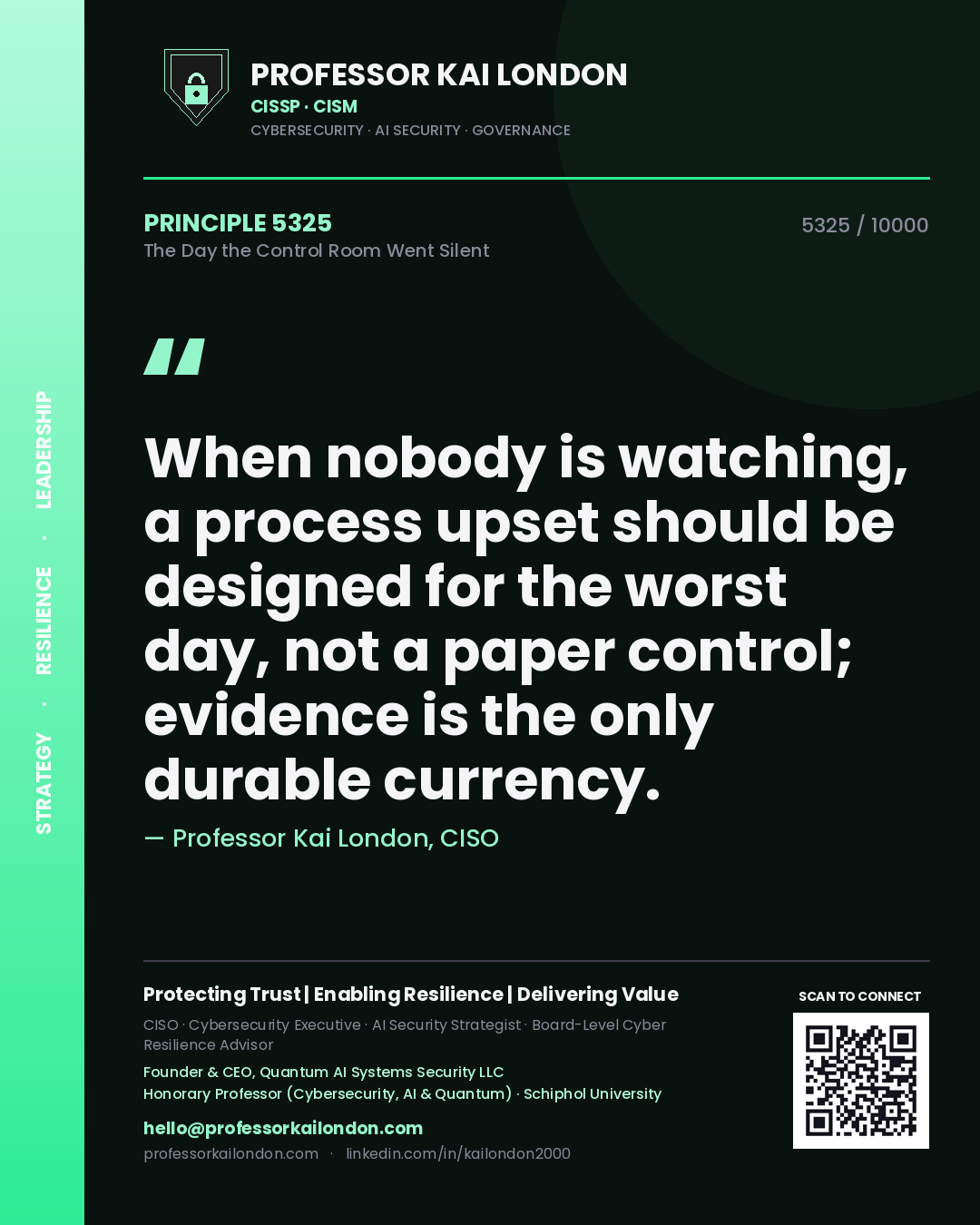 Professor Kai London principle 5325: When nobody is watching, a process upset should be designed for the worst day, not a paper control; evidence is the only durable currency.
