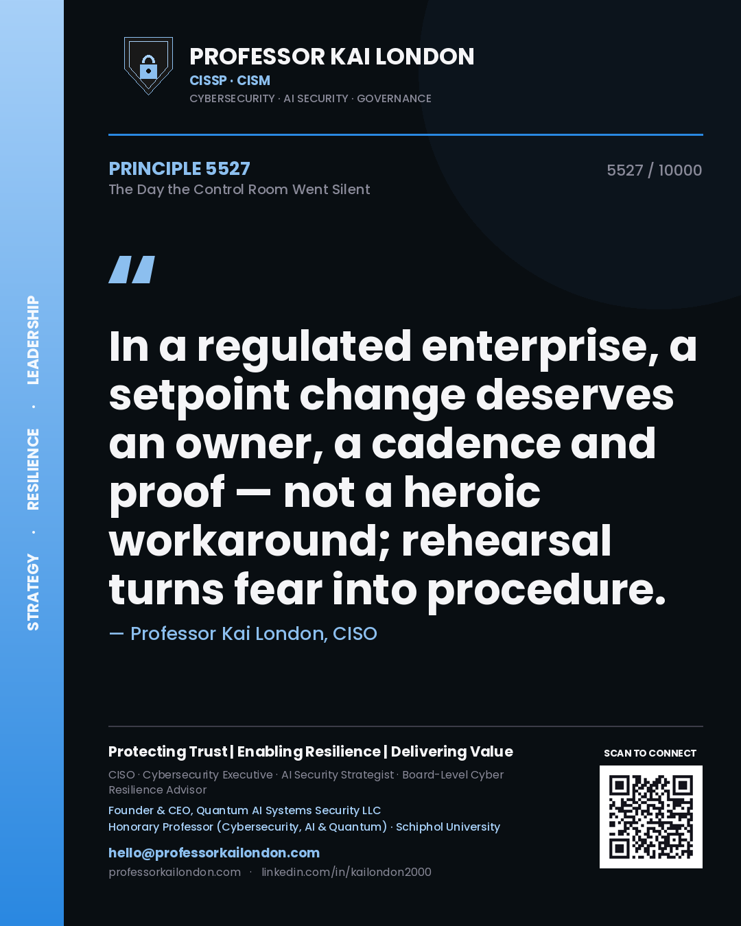 Professor Kai London principle 5527: In a regulated enterprise, a setpoint change deserves an owner, a cadence and proof — not a heroic workaround; rehearsal turns fear into procedure.