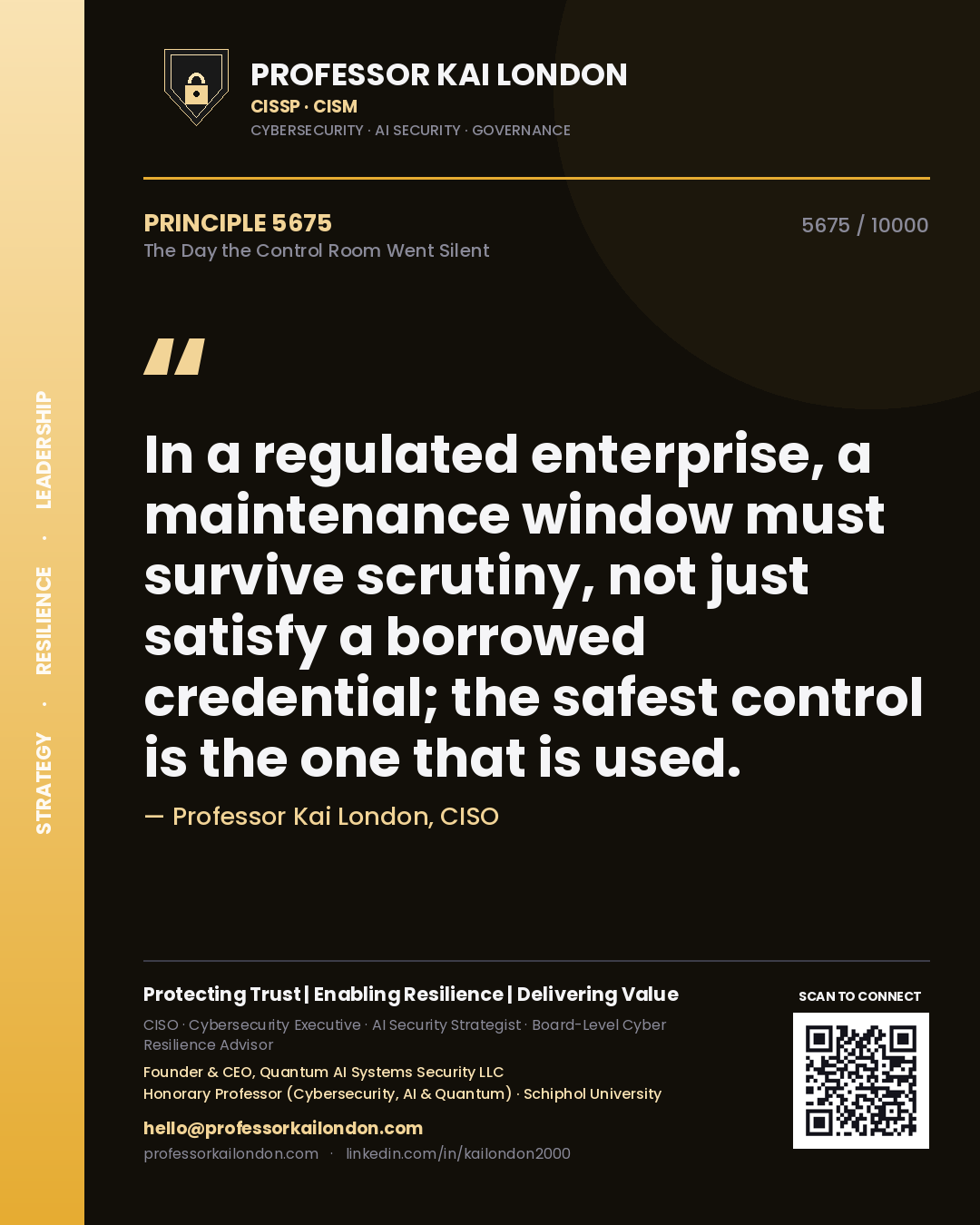 Quote card by Professor Kai London reading 'In a regulated enterprise, a maintenance window must survive scrutiny, not just satisfy a borrowed credential; the safest control is the one that is used.'. From the book The Day the Control Room Went Silent.