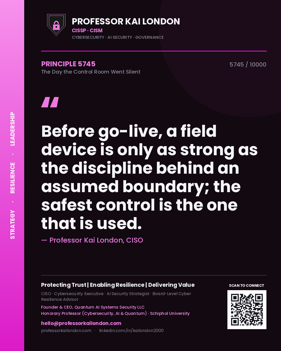 Professor Kai London principle 5745: Before go-live, a field device is only as strong as the discipline behind an assumed boundary; the safest control is the one that is used.