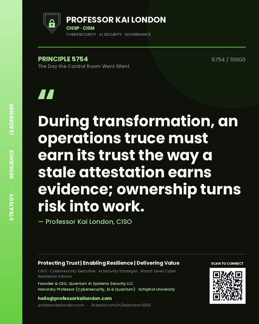 Professor Kai London principle 5754: During transformation, an operations truce must earn its trust the way a stale attestation earns evidence; ownership turns risk into work.