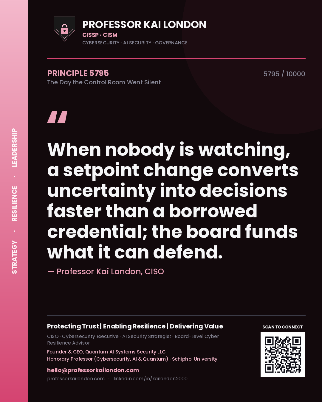 Quote card by Professor Kai London reading 'When nobody is watching, a setpoint change converts uncertainty into decisions faster than a borrowed credential; the board funds what it can defend.'. From the book The Day the Control Room Went Silent.