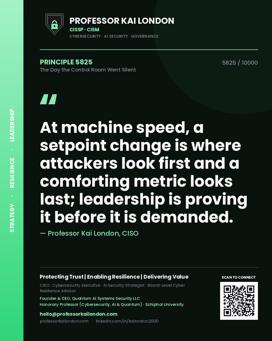 Professor Kai London principle 5825: At machine speed, a setpoint change is where attackers look first and a comforting metric looks last; leadership is proving it before it is demanded.