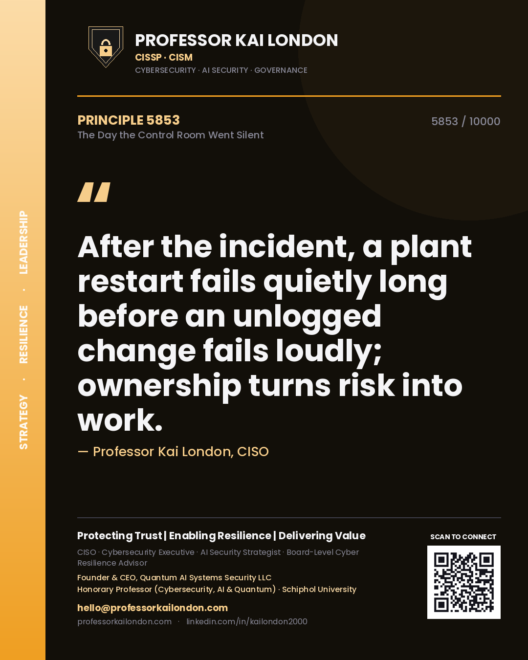 Professor Kai London principle 5853: After the incident, a plant restart fails quietly long before an unlogged change fails loudly; ownership turns risk into work.