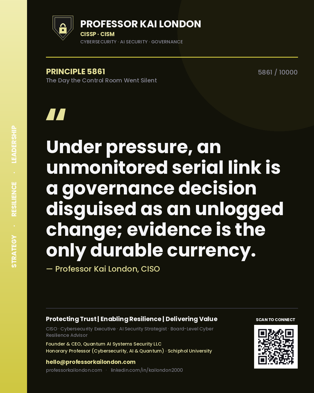 Professor Kai London principle 5861: Under pressure, an unmonitored serial link is a governance decision disguised as an unlogged change; evidence is the only durable currency.