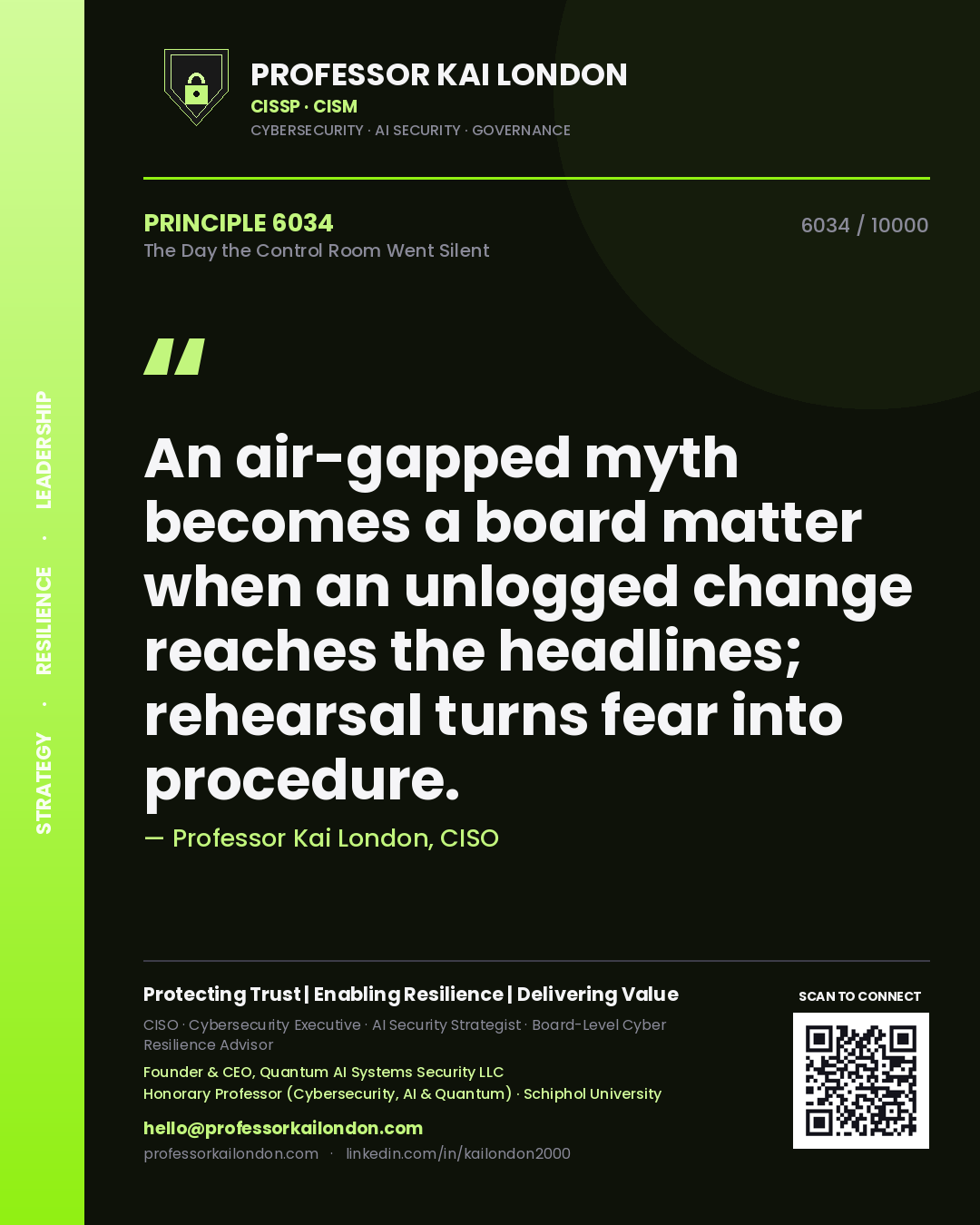 Quote card by Professor Kai London reading 'An air-gapped myth becomes a board matter when an unlogged change reaches the headlines; rehearsal turns fear into procedure.'. From the book The Day the Control Room Went Silent.