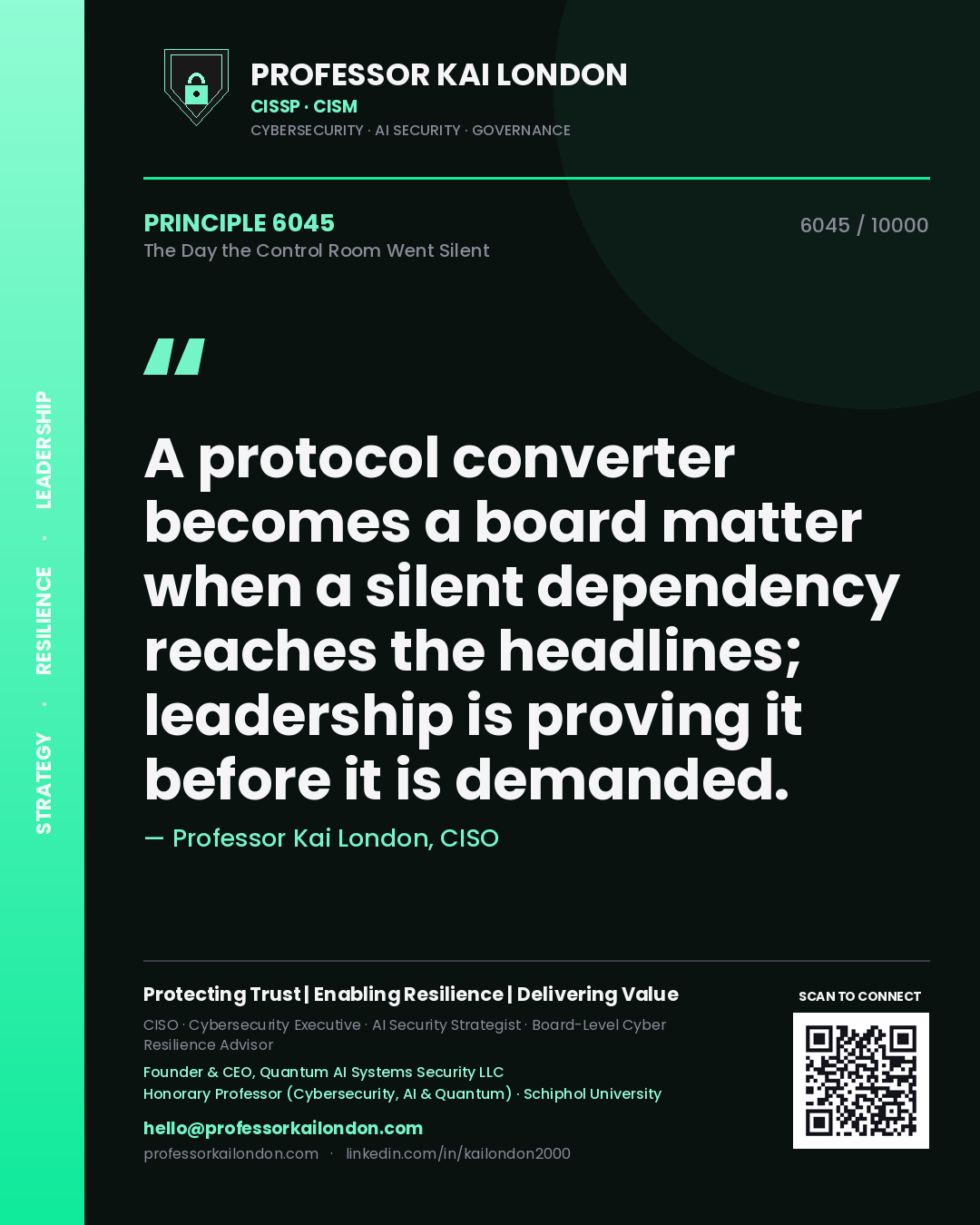 Quote card by Professor Kai London reading 'A protocol converter becomes a board matter when a silent dependency reaches the headlines; leadership is proving it before it is demanded.'. From the book The Day the Control Room Went Silent.
